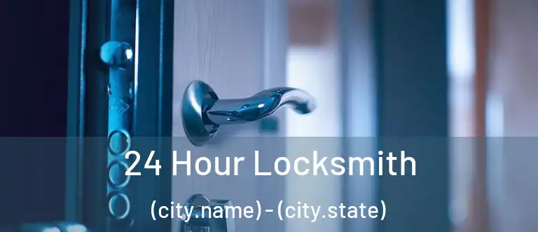  24 Hour Locksmith (city.name) - (city.state)